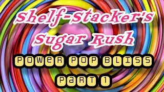 Shelf-Stacker's Sugar Rush: Power Pop Bliss (Part 1)