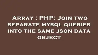 Array : PHP: Join two separate mysql queries into the same json data object