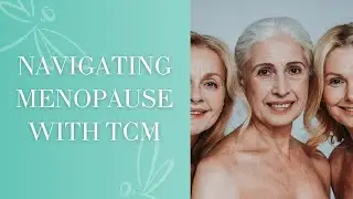 Navigating Menopause with TCM | Traditional Chinese Medicine