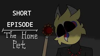 The Home Pet - Short episode 
