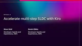 AWS re:Invent 2025 - Accelerate multi-step SDLC with Kiro (DVT321)