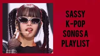 SASSY K-POP SONGS A PLAYLIST