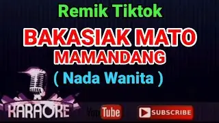 Remix Tiktok - BAKASIAK MATO MAMANDANG ( KARAOKE ) Nada Wanita