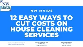 NW Maids House Cleaning Service - 12 Easy Ways to Cut Costs on House Cleaning Services