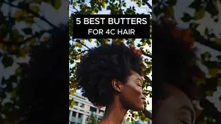 🏆5 BEST BUTTERS for 4C Hair - Moisturize and Reduce Breakage #haircaretips #naturalhair