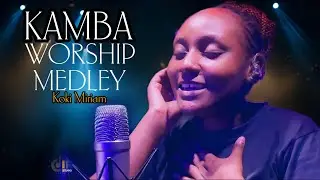 Top Kamba Songs Worship medley  - Koki Miriam 