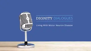 Dignity Dialogues: Living with Motor Neuron Disease - January 2026