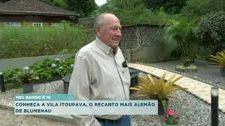 Meu Bairro é 10: conheça a Vila Itoupava, recanto mais alemão de Blumenau