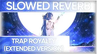 trap royalty [extended version] (slowed+reverb)