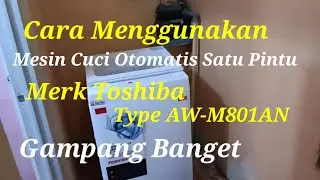 Cara Menggunakan Mesin Cuci Toshiba Type AW-M801AN satu Tabung