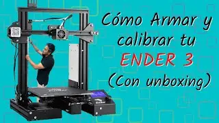 Unboxing, armado y calibración de la impresora 3D ENDER 3