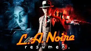 La Historia de L.A. NOIRE en 11 Minutos [Resumen]