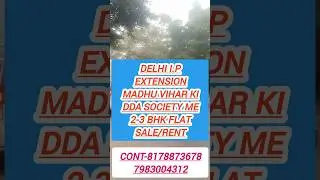 DELHI I.P EXTENSION MADHU Vihar DDA SOCIETY FLAT 2-3 BHK FLAT/SALE RENT..CONT-8178873678 7983004312