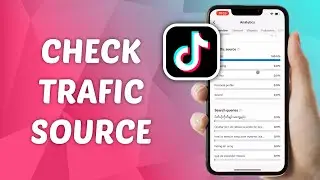 How to Check Traffic Source on TikTok - Full Guide