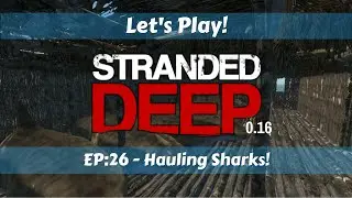 Let's Play!: Stranded Deep 0.16!: Ep26: Hauling Sharks!