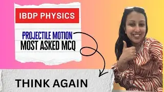 IB Physics MCQ | Why &ldquo;Easy&rdquo; Projectile Motion Questions Are Dangerous
