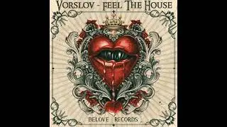Vorslov - I Feel The House [BeLove]