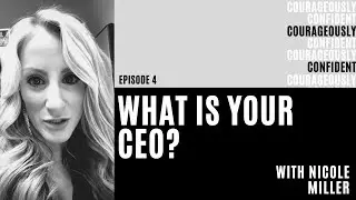 What Is Your CEO? Courageously Confident EP 4