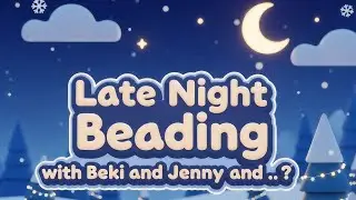 Late Night Beading with Beki and Jenny: February Adopted Seester Special