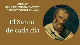 9 de mayo. SAN GREGORIO NACIANCENO, OBISPO Y DOCTOR. EL SANTO DE CADA DÍA