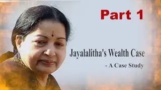 Jayalalitha 's Wealth Case   -    A case Study  Part 1