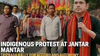 Indigenous Protest at Jantar Mantar | Triprasa Rally for Accord and Autonomy