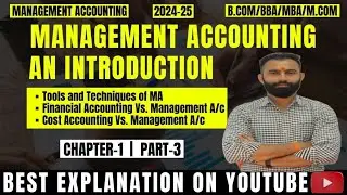 Management Accounting | Tools & Techniques of MA | Financial A/c Vs MA | Cost A/c Vs MA | Part-3