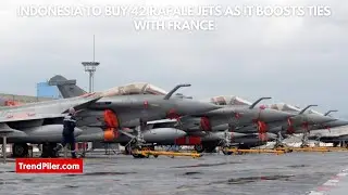Indonesia to buy 42 Rafale jets as it boosts ties with France