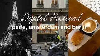 Digital Postcard: Ep1.  Paris, Amsterdam, and Berlin | museums, cafe&rsquo;s, & christmas markets