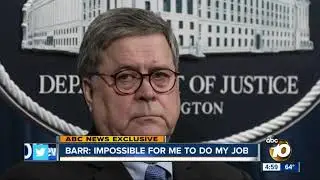 Barr: 'Impossible' for me to do my job