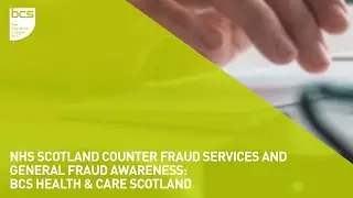 NHS Scotland Counter Fraud Services and general fraud awareness | BCS Health & Care Scotland