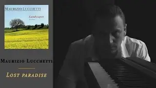 Maurizio Lucchetti - #01 Lost paradise - Relaxing Piano Music