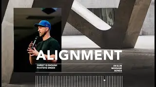 CHRIST IS ENOUGH | ALIGNMENT | STEVE GREEN | ELIM CHRISTIAN CENTRE
