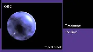 Robert Ninot - The Message: The Dawn