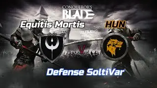 Conqueror's Blade TW | EquitisMortis v HUN | DEFENSE of SOLTIVAR | 2K [EU1]