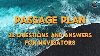 Passage Plan22 Interview Questions and Answers for Navigators.