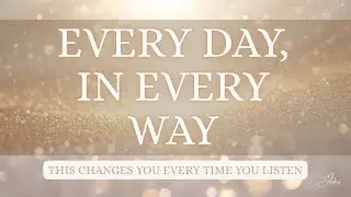 EVERY DAY, IN EVERY WAY &mdash; IT GETS BETTER | Subliminal Affirmations for Subconscious Reprogramming