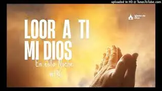 136- LOOR A TI, MI DIOS, EN ESTA  NOCHE