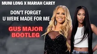 MUNI LONG X MARIAH CAREY - DON'T FORGET U WERE MADE FOR ME(GUS MAJOR BOOTLEG)