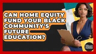 Can Home Equity Fund Your Black Community's Future Education?