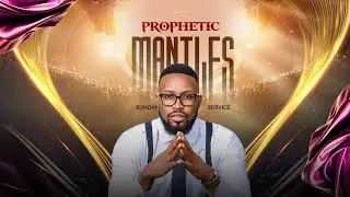 The Prophetic Mantles Sunday Service