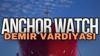 DEMİR VARDİYASI (GEMİLERİ PARK ETMEK?)- ANCHOR WATCH (PARKING THE SHIPS?)