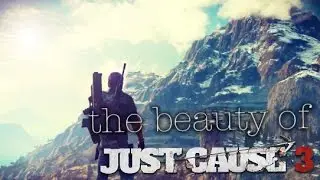 The Beauty of Just Cause 3 (Beautiful Moment Montage)