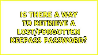 Is there a Way to Retrieve a Lost/Forgotten KeePass Password? (3 Solutions!!)
