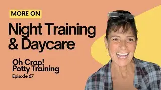 More on Night Training and Daycare | Oh Crap! Potty Training Podcast