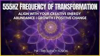 Align with Your Creative Energy, Abundance & Positive Change | 555Hz Miracle Frequency Meditation 