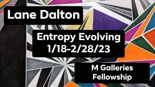 Entropy Evolving 1/18-2/28/23 Lane Dalton (gallery talk)
