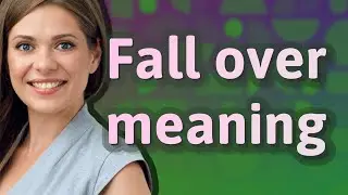 Fall over | meaning of Fall over
