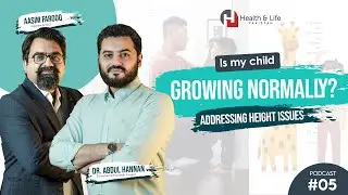 Is my child growing Normaly? Adressing Height issues | Dr. Abdul Hannan | Podcast | Episode # 05