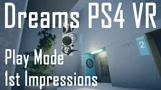 Dreams PS4 VR - Intro to VR and First Impressions of Play Mode